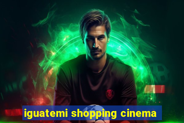 iguatemi shopping cinema