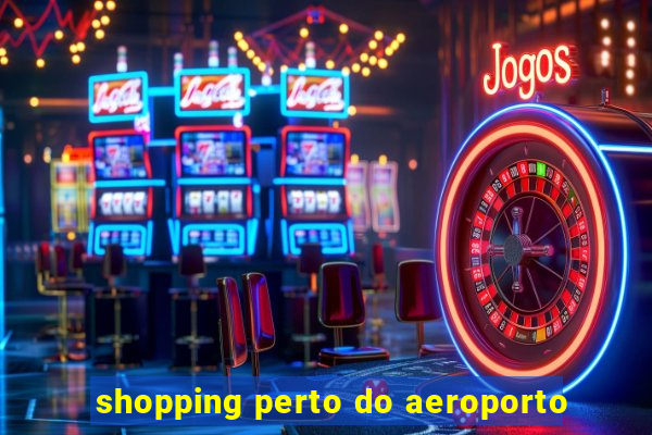 shopping perto do aeroporto