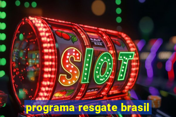 programa resgate brasil