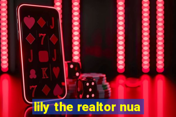 lily the realtor nua