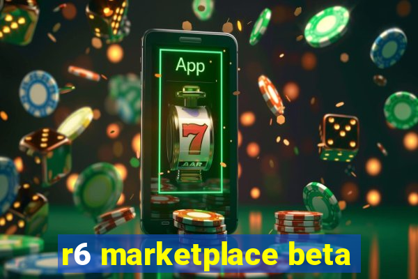 r6 marketplace beta