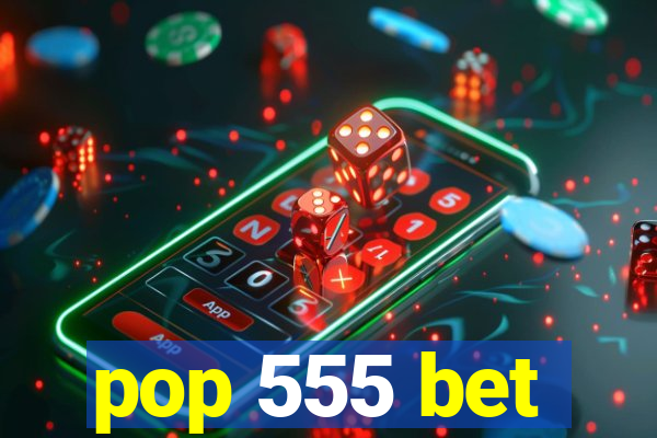 pop 555 bet