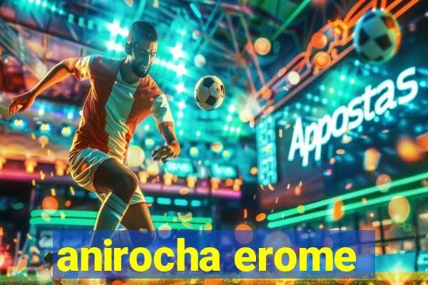 anirocha erome