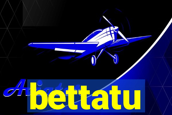 bettatu