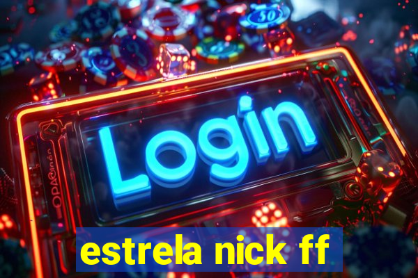 estrela nick ff