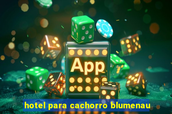 hotel para cachorro blumenau