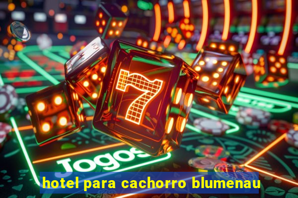 hotel para cachorro blumenau