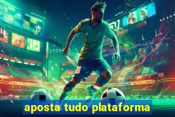 aposta tudo plataforma