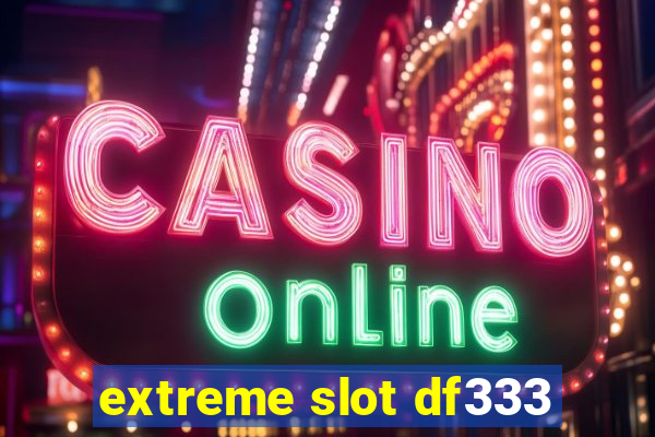 extreme slot df333