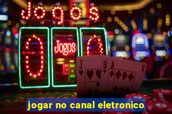 jogar no canal eletronico