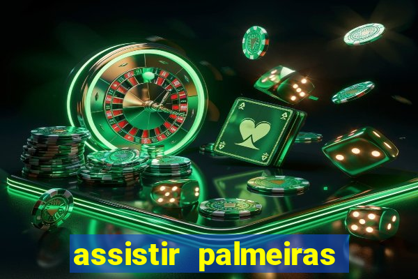 assistir palmeiras futebol play