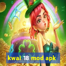 kwai 18 mod apk