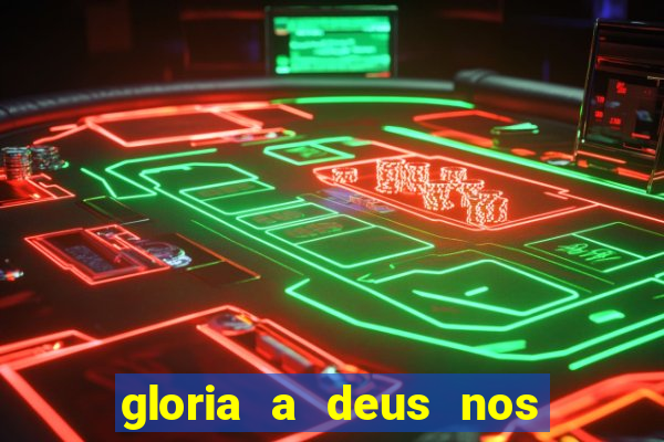 gloria a deus nos altos ceus letra