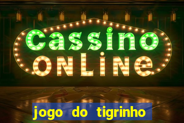 jogo do tigrinho gratis sem deposito