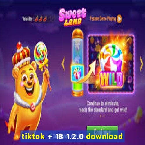 tiktok + 18 1.2.0 download