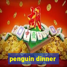 penguin dinner