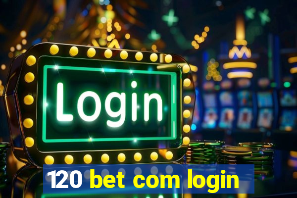 120 bet com login