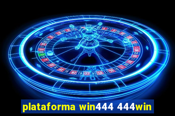 plataforma win444 444win