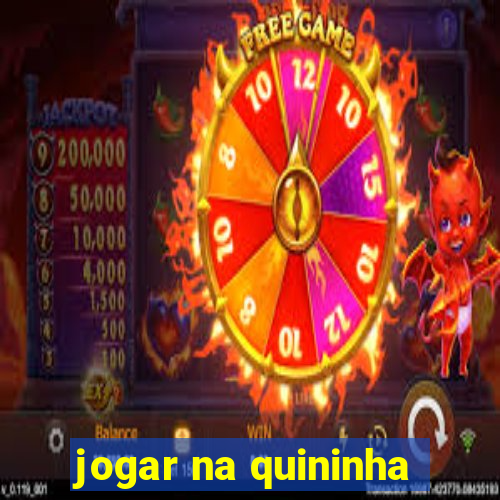 jogar na quininha