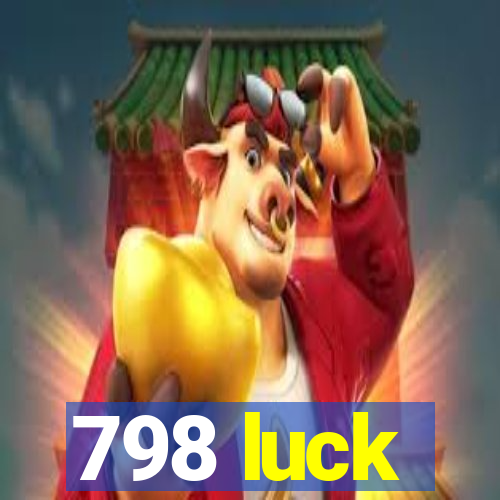 798 luck