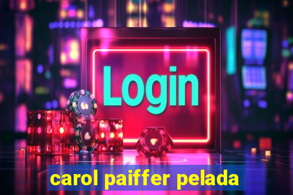 carol paiffer pelada