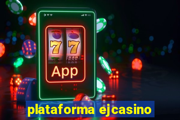 plataforma ejcasino