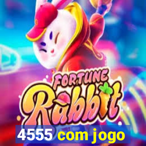 4555 com jogo