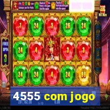 4555 com jogo