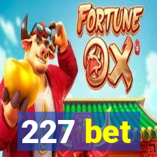 227 bet