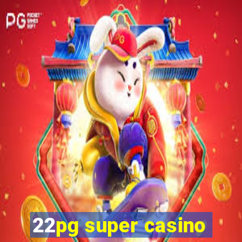 22pg super casino