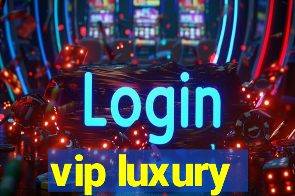 vip luxury