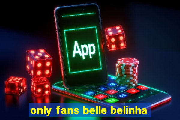 only fans belle belinha