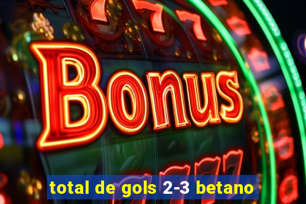 total de gols 2-3 betano