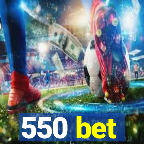 550 bet