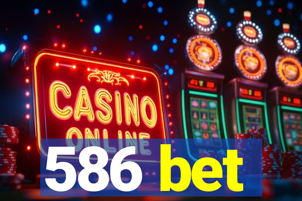 586 bet