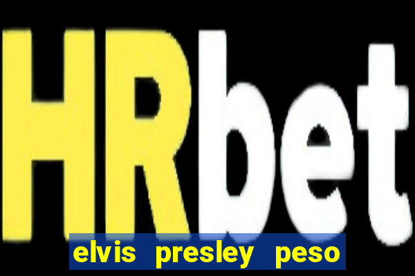 elvis presley peso e altura