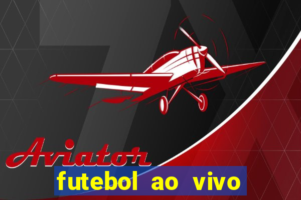 futebol ao vivo max tv