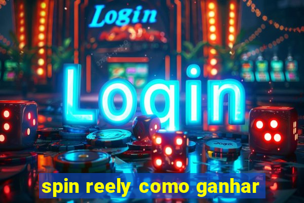 spin reely como ganhar