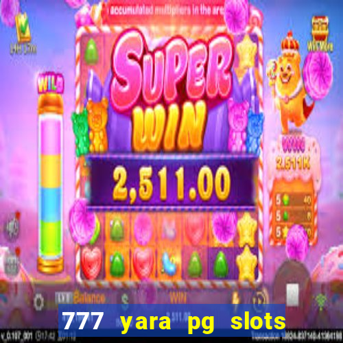 777 yara pg slots paga mesmo