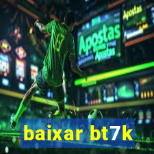 baixar bt7k