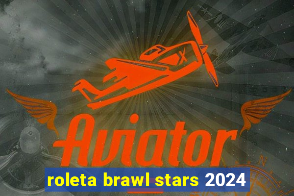 roleta brawl stars 2024