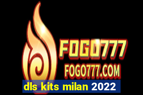 dls kits milan 2022