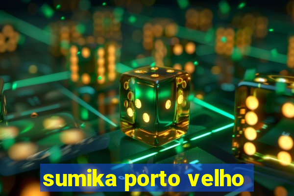 sumika porto velho