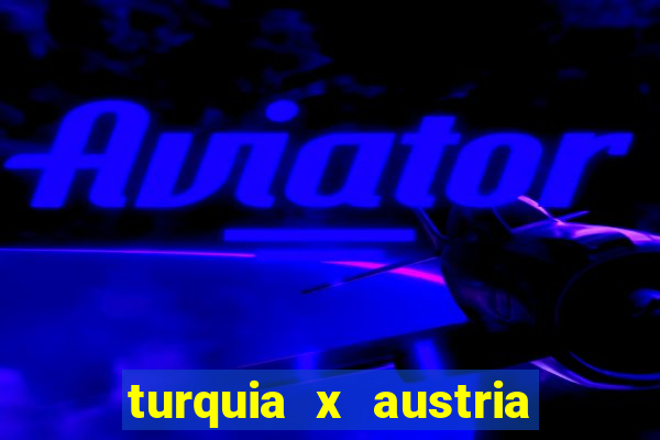 turquia x austria onde assistir