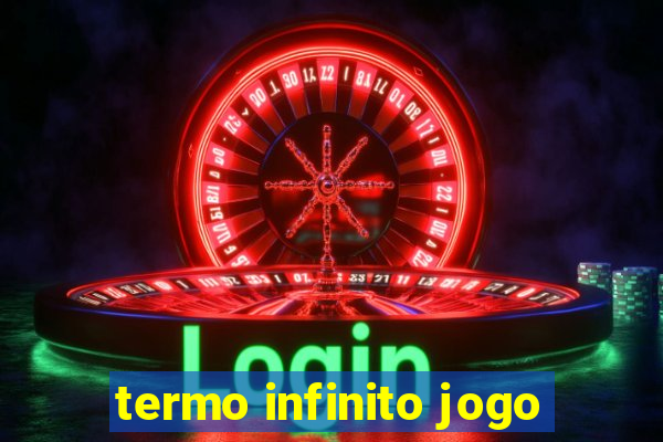 termo infinito jogo