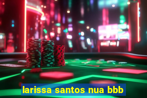 larissa santos nua bbb