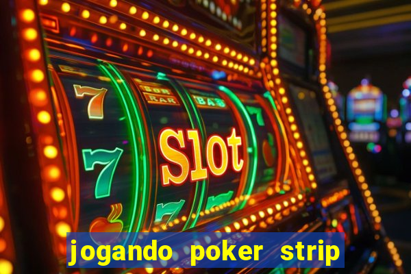 jogando poker strip com a mae