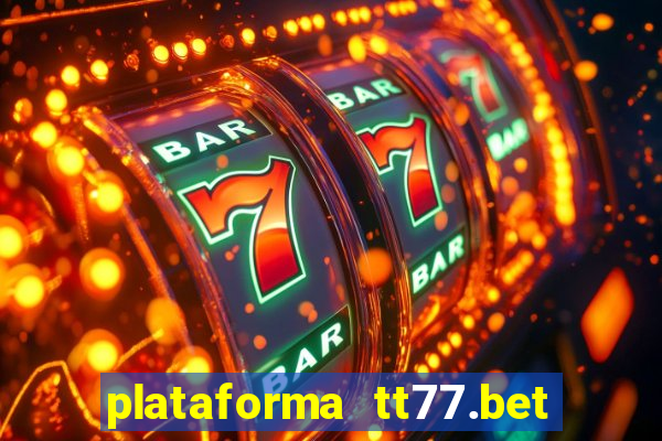 plataforma tt77.bet paga mesmo