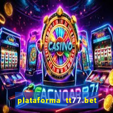 plataforma tt77.bet paga mesmo