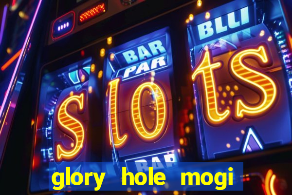 glory hole mogi das cruzes